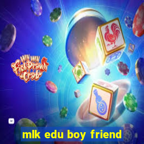 mlk edu boy friend